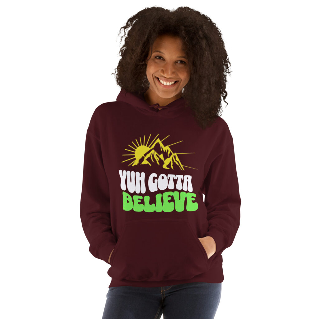 Yuh Gotta Believe Hoodie