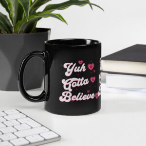 Black "Yuh Gotta Believe" Mug