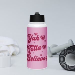 Stainless steel "Yuh Gotta Believe" water bottle with a straw lid